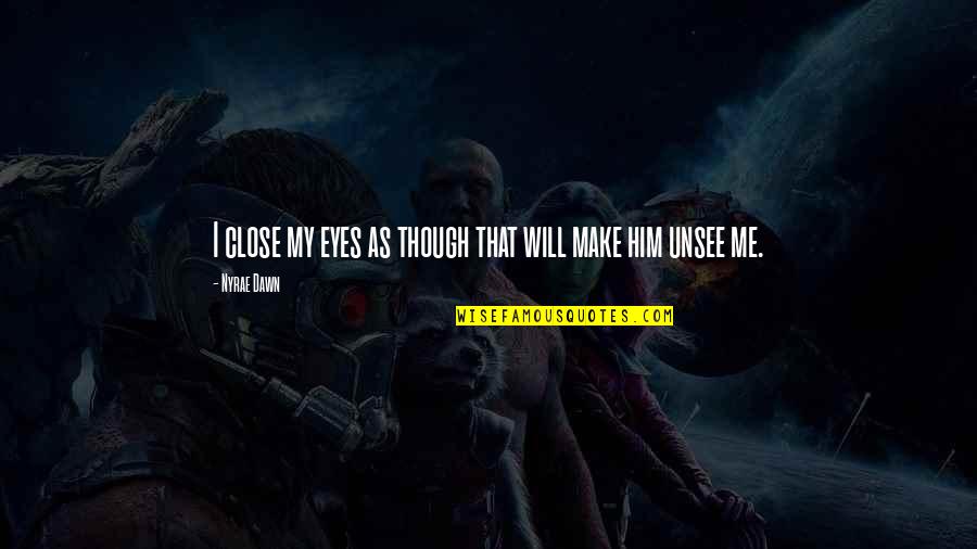 Tranquilizantes En Quotes By Nyrae Dawn: I close my eyes as though that will