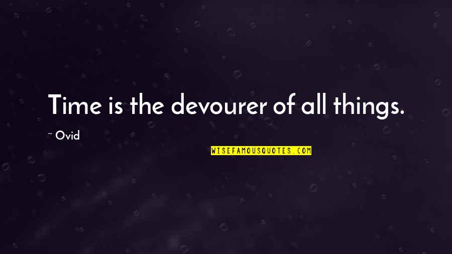 Tranquilizarse Conjugation Quotes By Ovid: Time is the devourer of all things.