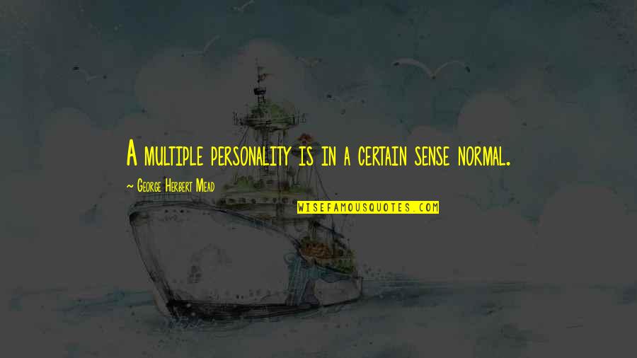Tranquilized Animal Quotes By George Herbert Mead: A multiple personality is in a certain sense Tranquilized Animal Quotes By George Herbert Mead: A multiple personality is in a certain sense