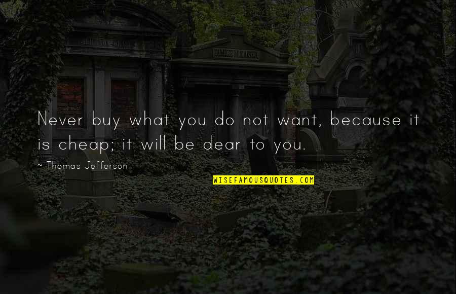 Tranquilizers For Dogs Quotes By Thomas Jefferson: Never buy what you do not want, because
