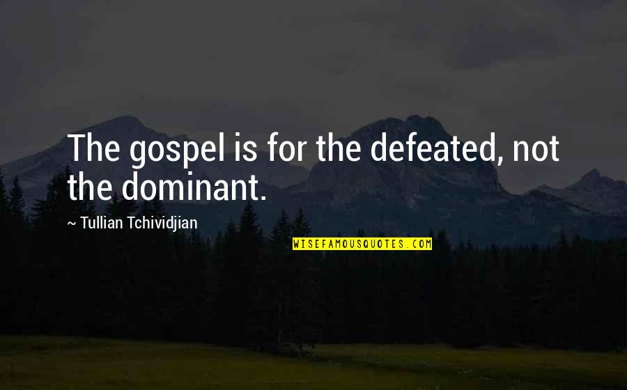 Tranquilizes Quotes By Tullian Tchividjian: The gospel is for the defeated, not the