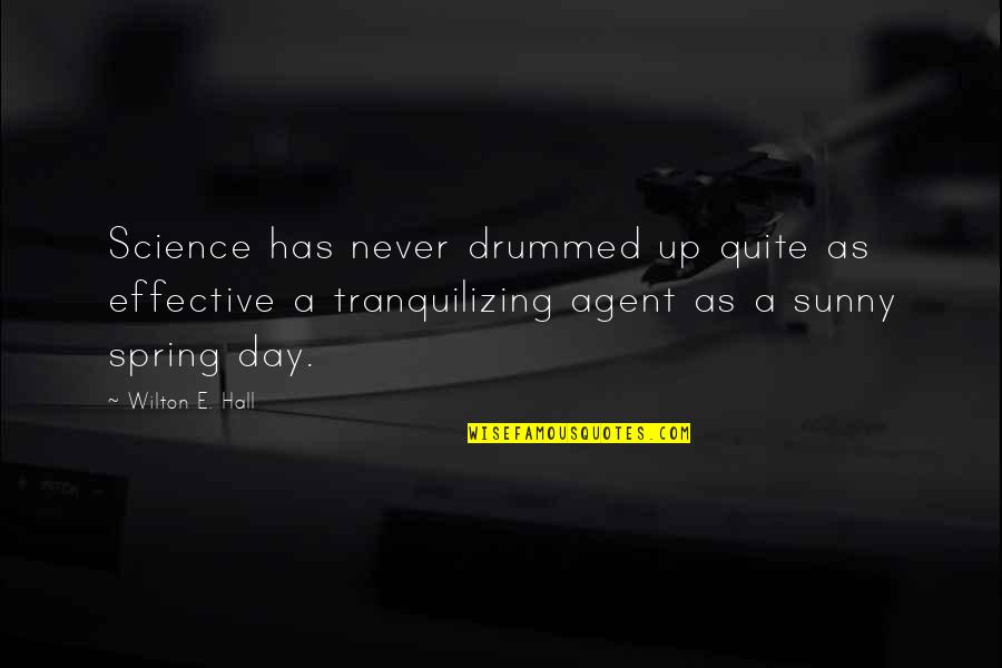 Tranquilizing Quotes By Wilton E. Hall: Science has never drummed up quite as effective