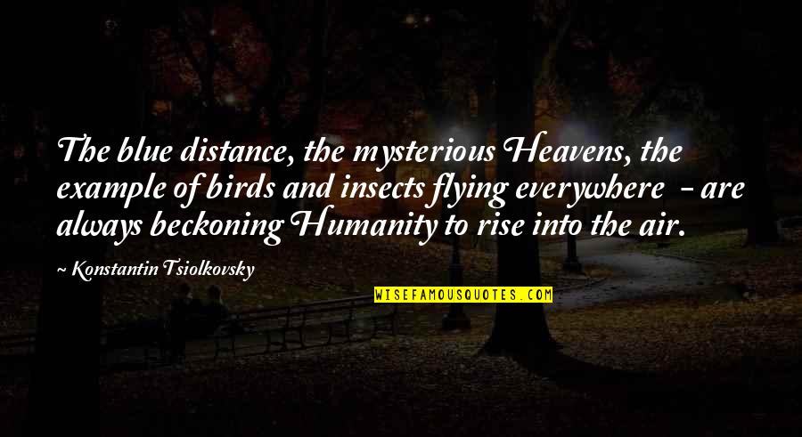 Tranquille Kinney Quotes By Konstantin Tsiolkovsky: The blue distance, the mysterious Heavens, the example