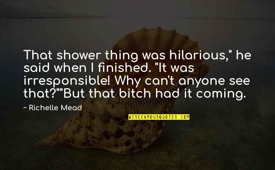Tranquille Kinney Quotes By Richelle Mead: That shower thing was hilarious," he said when
