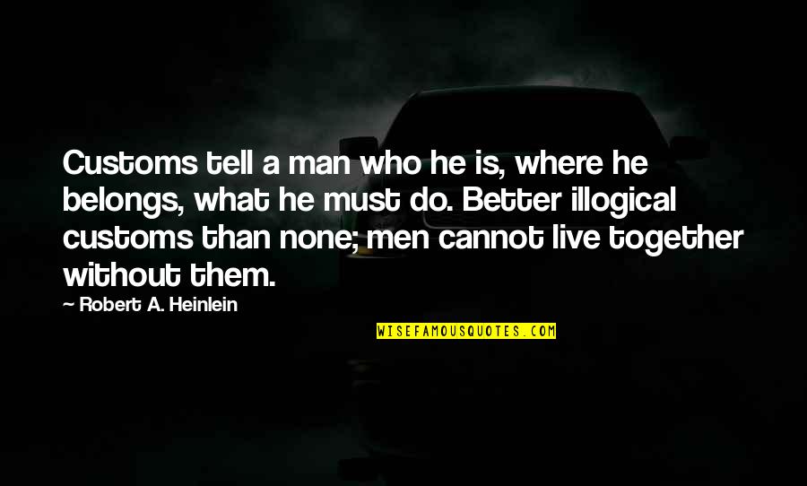 Tranquille Kinney Quotes By Robert A. Heinlein: Customs tell a man who he is, where