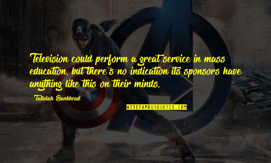 Tranquille Kinney Quotes By Tallulah Bankhead: Television could perform a great service in mass
