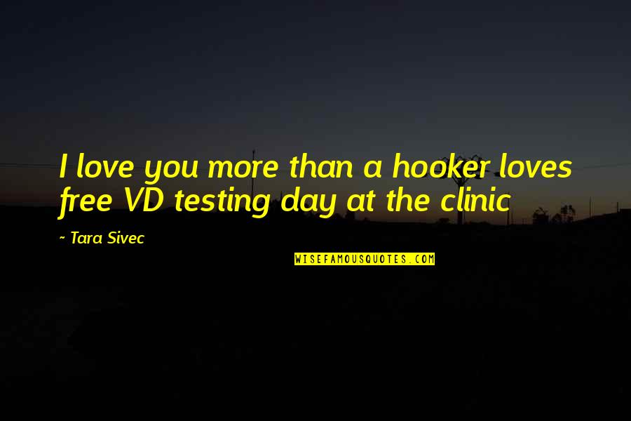 Tranquille Kinney Quotes By Tara Sivec: I love you more than a hooker loves
