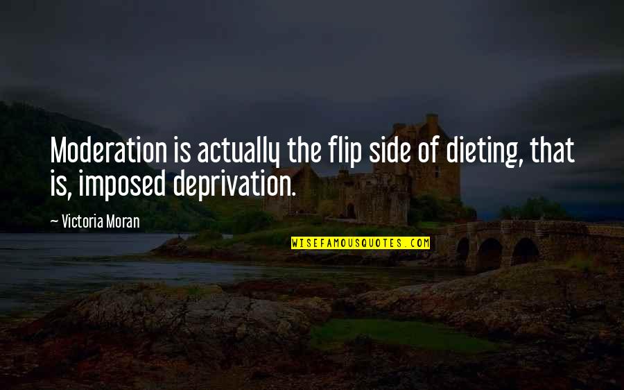 Tranquillement Lyrics Quotes By Victoria Moran: Moderation is actually the flip side of dieting,