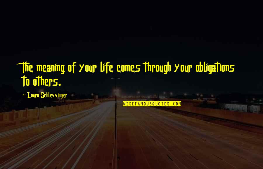 Tranquillised Quotes By Laura Schlessinger: The meaning of your life comes through your