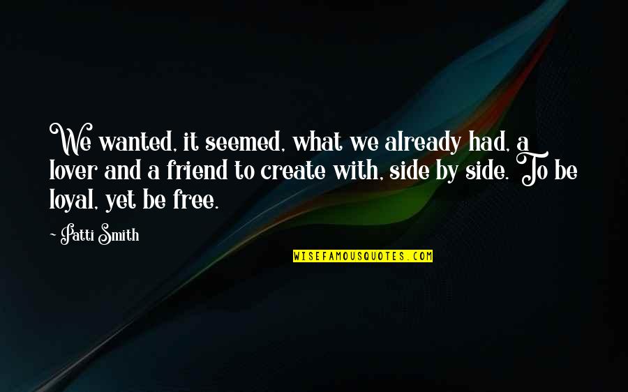 Tranquillised Quotes By Patti Smith: We wanted, it seemed, what we already had,