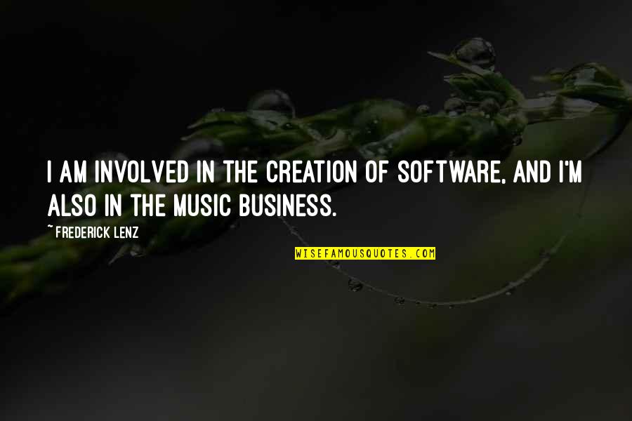 Tranquillisers Quotes By Frederick Lenz: I am involved in the creation of software,
