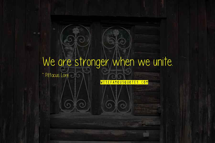 Tranquillising Quotes By Pittacus Lore: We are stronger when we unite.