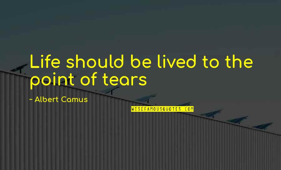 Tranquillizing Quotes By Albert Camus: Life should be lived to the point of