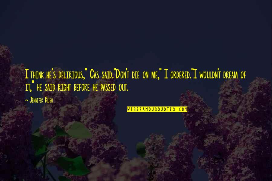 Tranquillo Translation Quotes By Jennifer Rush: I think he's delirious," Cas said."Don't die on Tranquillo Translation Quotes By Jennifer Rush: I think he's delirious," Cas said."Don't die on