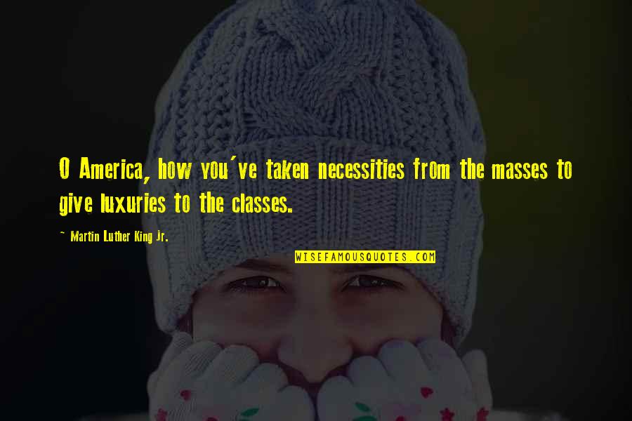 Tranquillo Translation Quotes By Martin Luther King Jr.: O America, how you've taken necessities from the Tranquillo Translation Quotes By Martin Luther King Jr.: O America, how you've taken necessities from the
