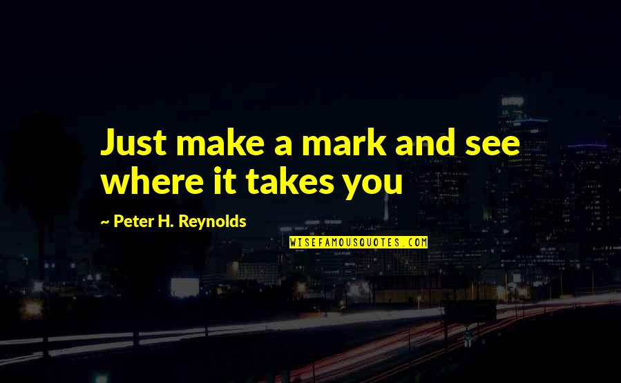 Tranquilly In Spanish Quotes By Peter H. Reynolds: Just make a mark and see where it