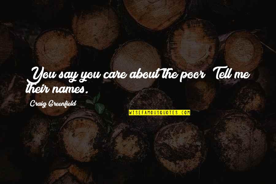 Tranquilly Quotes By Craig Greenfield: You say you care about the poor? Tell