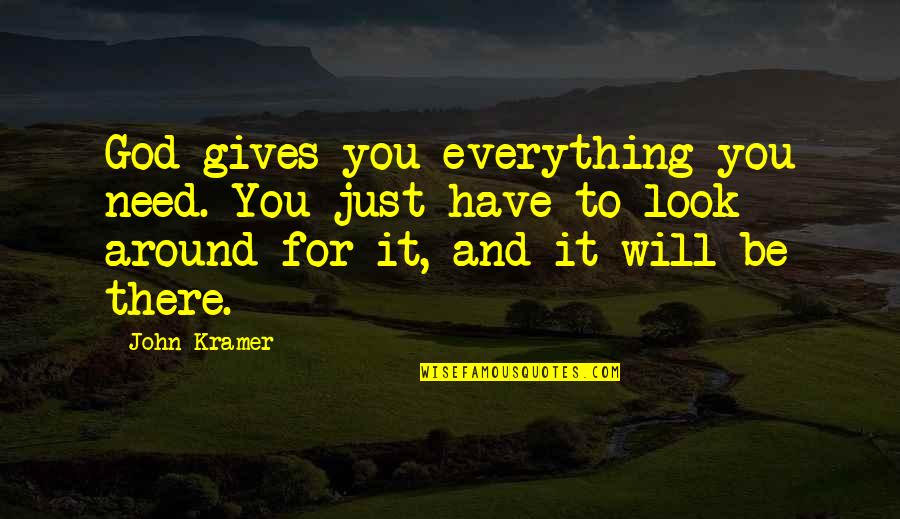 Tranquilo Y Tropical Quotes By John Kramer: God gives you everything you need. You just Tranquilo Y Tropical Quotes By John Kramer: God gives you everything you need. You just