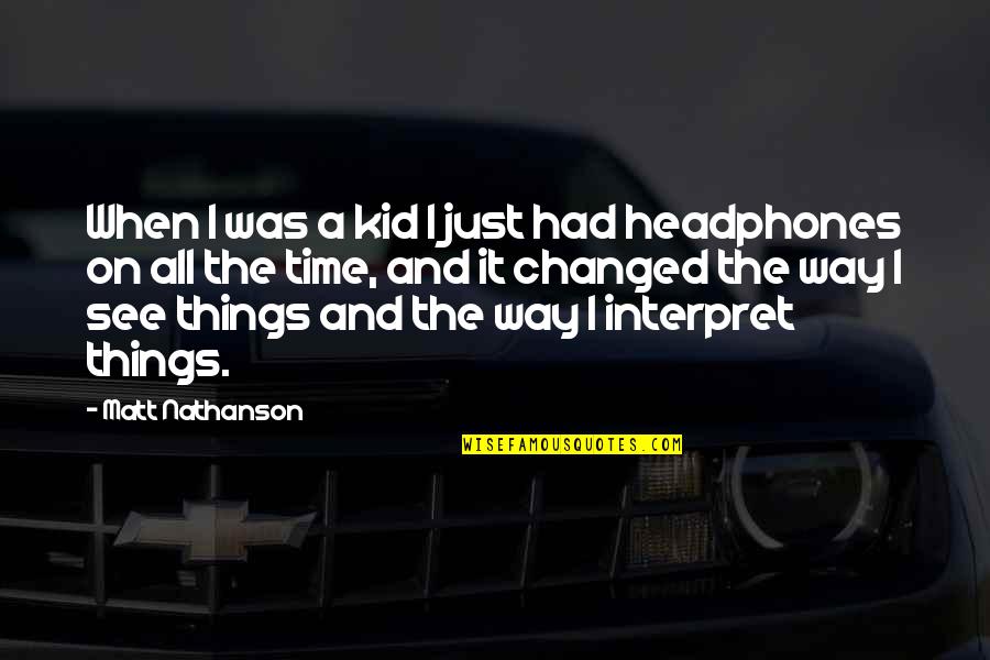 Tranquilos Amigos Quotes By Matt Nathanson: When I was a kid I just had Tranquilos Amigos Quotes By Matt Nathanson: When I was a kid I just had