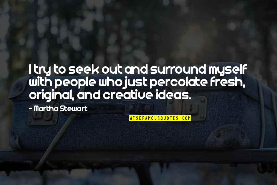 Trans Day Quotes By Martha Stewart: I try to seek out and surround myself Trans Day Quotes By Martha Stewart: I try to seek out and surround myself