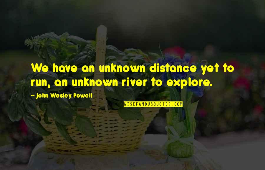 Trans Ftm Quotes By John Wesley Powell: We have an unknown distance yet to run, Trans Ftm Quotes By John Wesley Powell: We have an unknown distance yet to run,