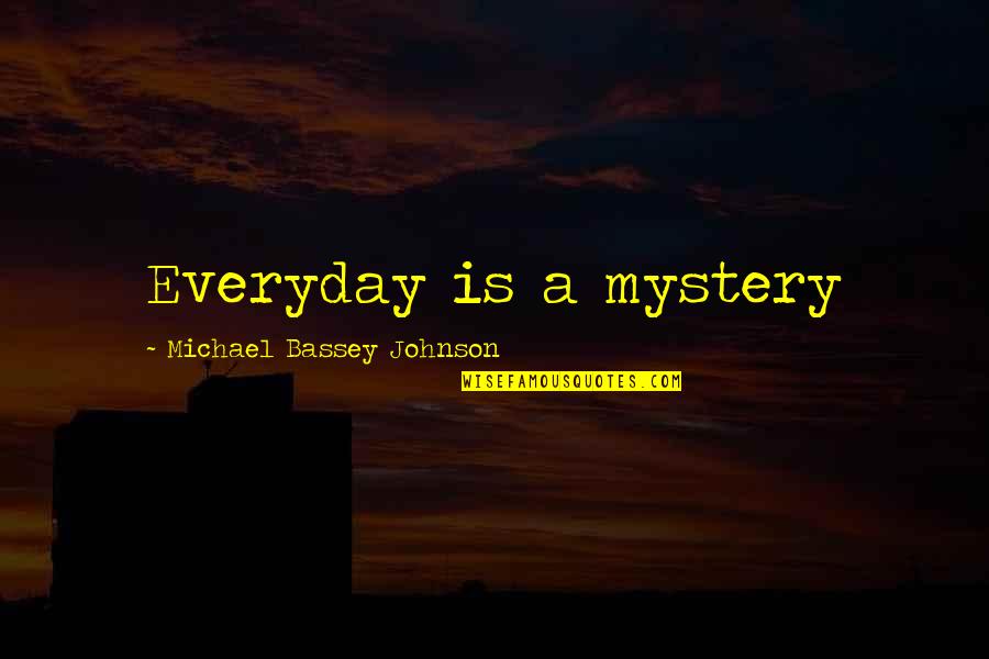 Trans Inspirational Quotes By Michael Bassey Johnson: Everyday is a mystery Trans Inspirational Quotes By Michael Bassey Johnson: Everyday is a mystery