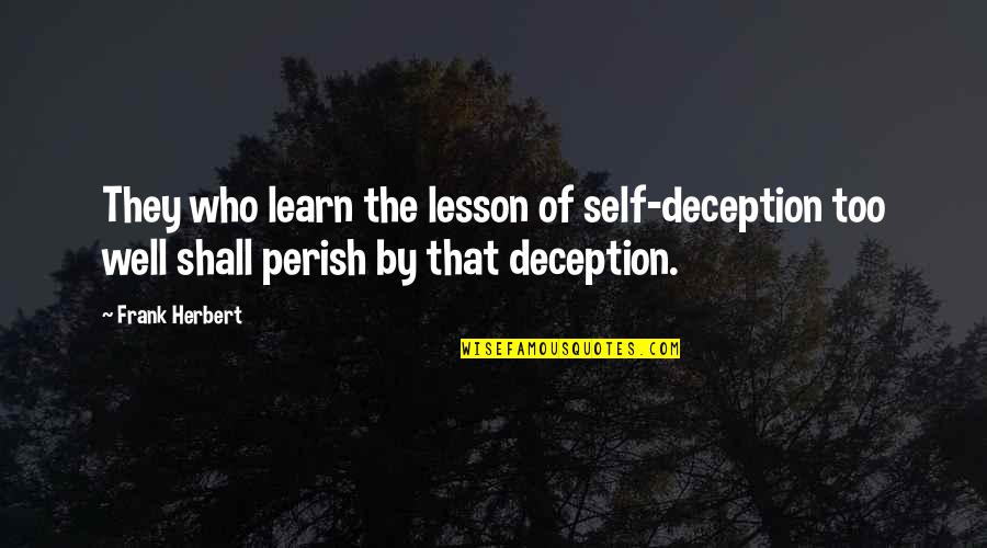 Trans Man Quotes By Frank Herbert: They who learn the lesson of self-deception too