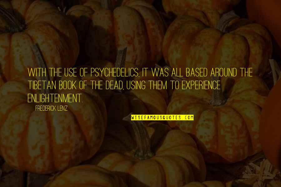 Trans Sad Quotes By Frederick Lenz: With the use of psychedelics, it was all Trans Sad Quotes By Frederick Lenz: With the use of psychedelics, it was all