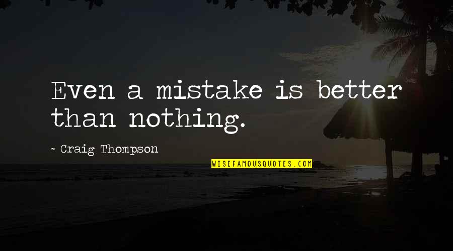 Transaccion Comercial Quotes By Craig Thompson: Even a mistake is better than nothing. Transaccion Comercial Quotes By Craig Thompson: Even a mistake is better than nothing.