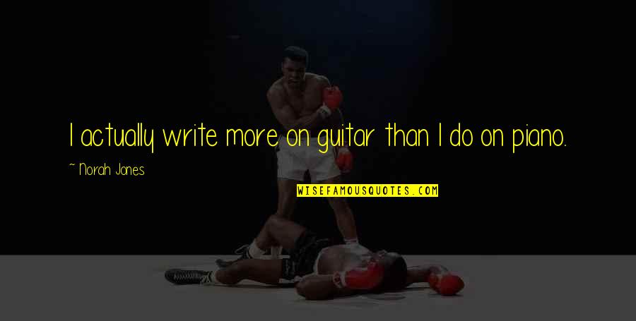 Transaccion Comercial Quotes By Norah Jones: I actually write more on guitar than I Transaccion Comercial Quotes By Norah Jones: I actually write more on guitar than I