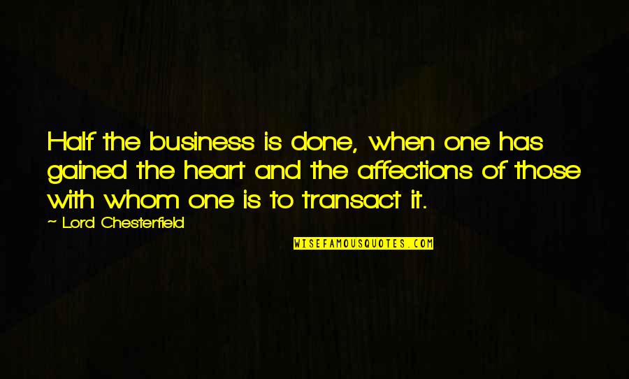 Transact Quotes By Lord Chesterfield: Half the business is done, when one has