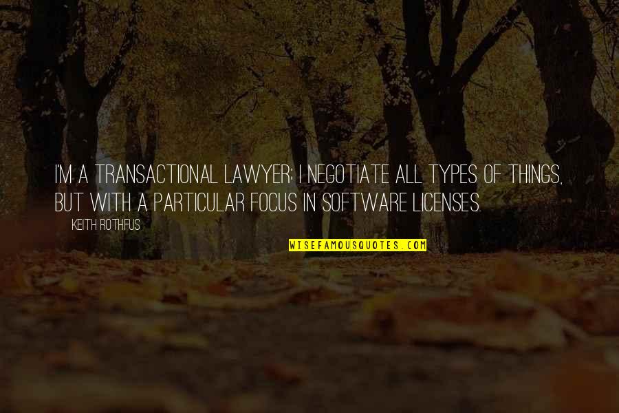 Transactional Quotes By Keith Rothfus: I'm a transactional lawyer; I negotiate all types