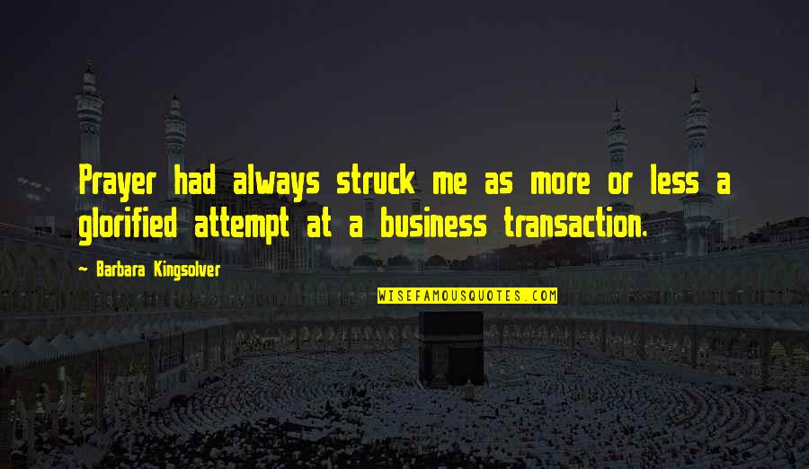 Transactions Quotes By Barbara Kingsolver: Prayer had always struck me as more or