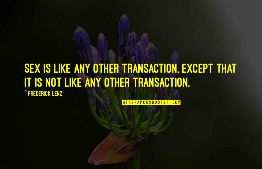 Transactions Quotes By Frederick Lenz: Sex is like any other transaction, except that