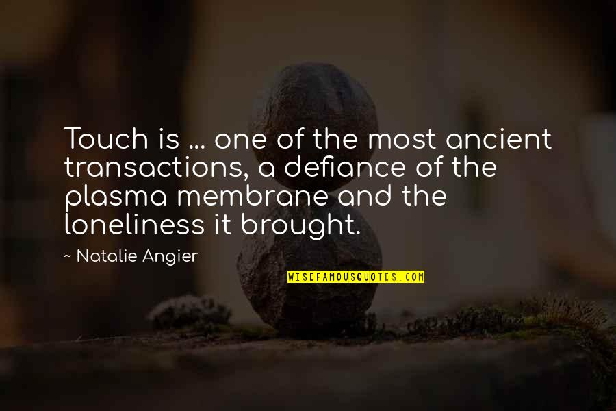 Transactions Quotes By Natalie Angier: Touch is ... one of the most ancient
