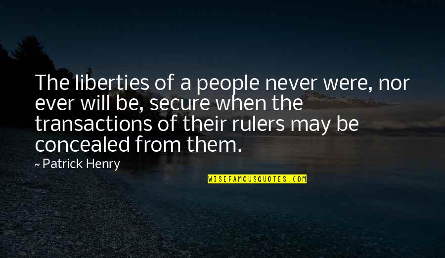 Transactions Quotes By Patrick Henry: The liberties of a people never were, nor