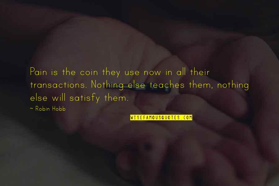 Transactions Quotes By Robin Hobb: Pain is the coin they use now in