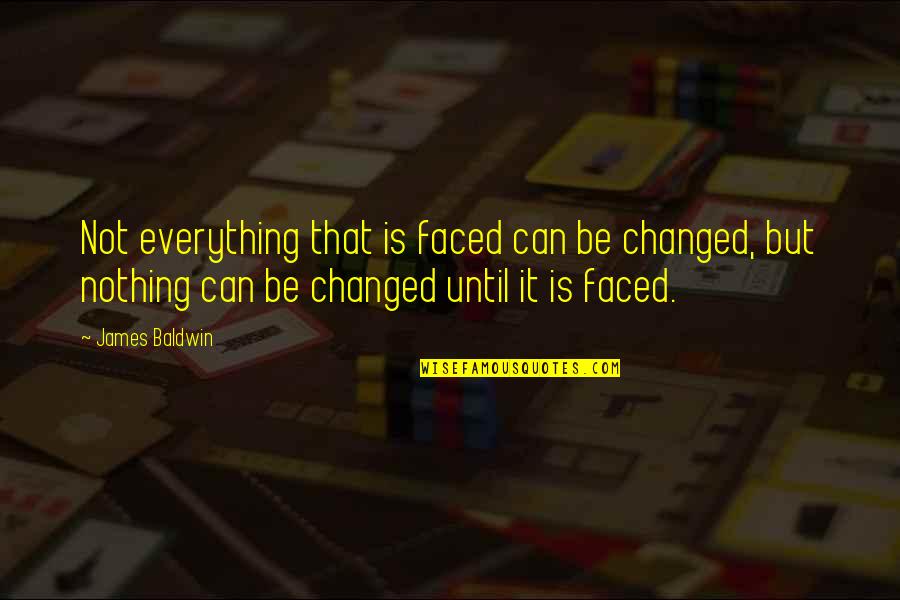 Transacts Quotes By James Baldwin: Not everything that is faced can be changed, Transacts Quotes By James Baldwin: Not everything that is faced can be changed,