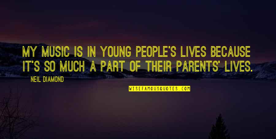 Transamerica Life Quotes By Neil Diamond: My music is in young people's lives because