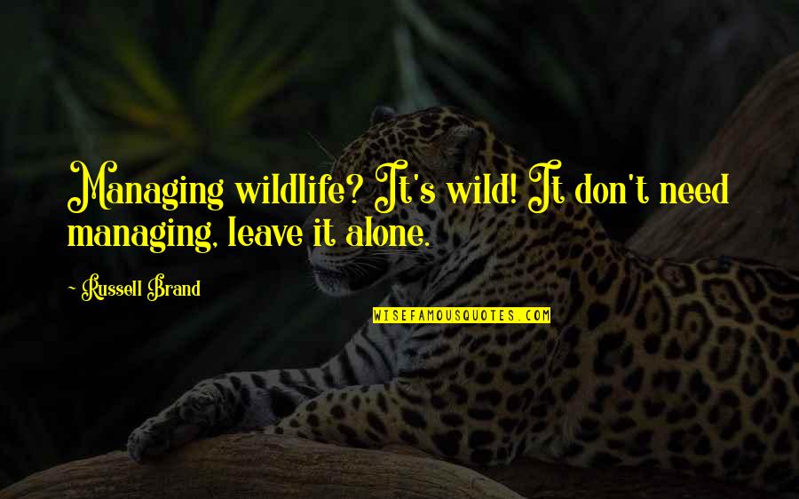 Transamerica Life Quotes By Russell Brand: Managing wildlife? It's wild! It don't need managing,