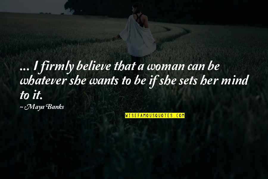 Transamerica Quotes By Maya Banks: ... I firmly believe that a woman can