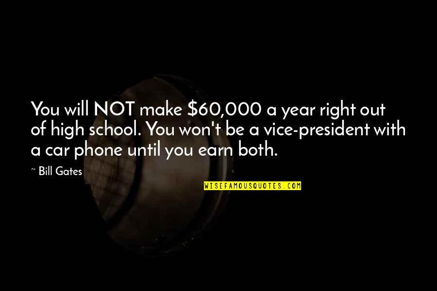 Transandes Quotes By Bill Gates: You will NOT make $60,000 a year right Transandes Quotes By Bill Gates: You will NOT make $60,000 a year right