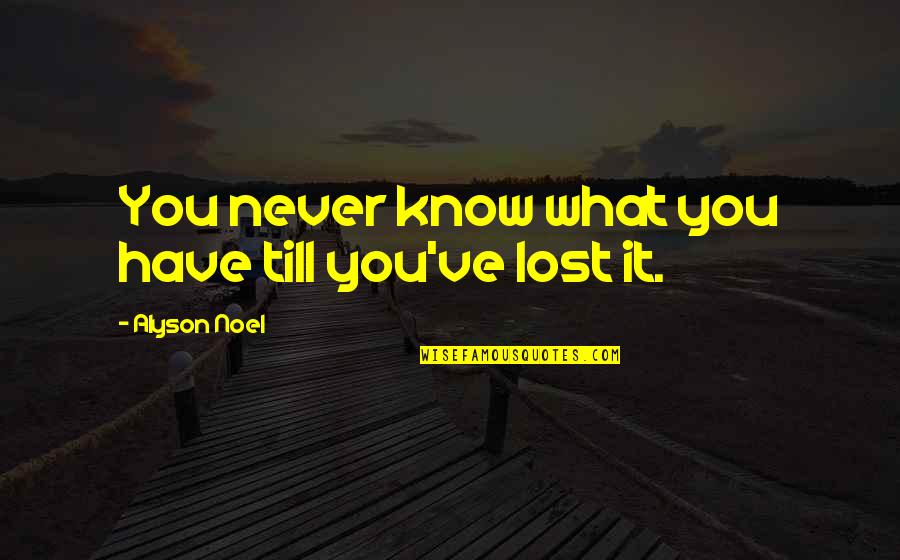 Transatlantic Band Quotes By Alyson Noel: You never know what you have till you've Transatlantic Band Quotes By Alyson Noel: You never know what you have till you've