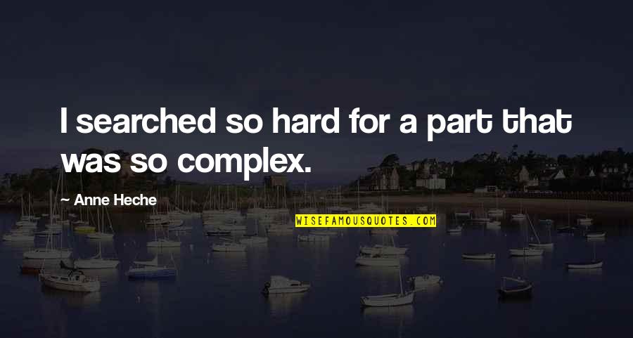 Transatlantic Band Quotes By Anne Heche: I searched so hard for a part that Transatlantic Band Quotes By Anne Heche: I searched so hard for a part that