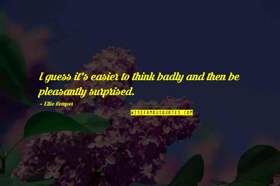 Transbay Fire Quotes By Ellie Kemper: I guess it's easier to think badly and