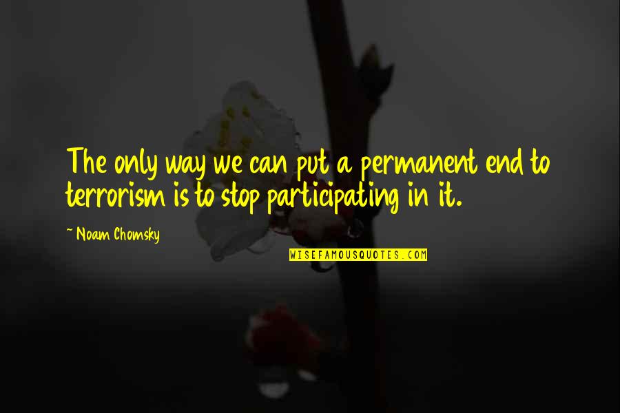 Transcarceration Quotes By Noam Chomsky: The only way we can put a permanent