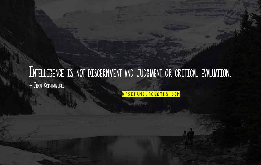 Transcedentalists Quotes By Jiddu Krishnamurti: Intelligence is not discernment and judgment or critical