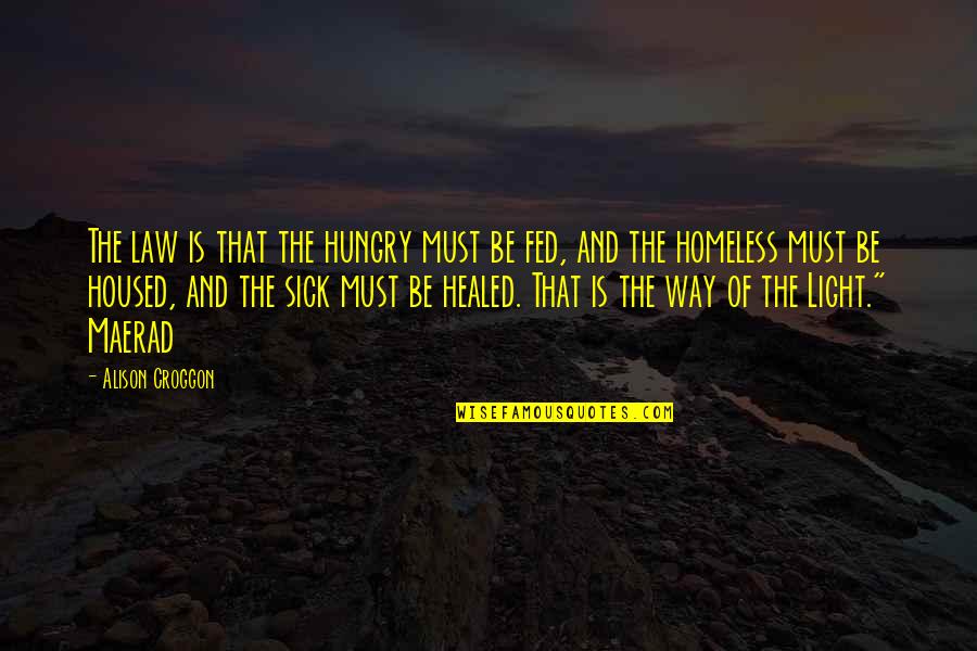 Transcend Pain Quotes By Alison Croggon: The law is that the hungry must be