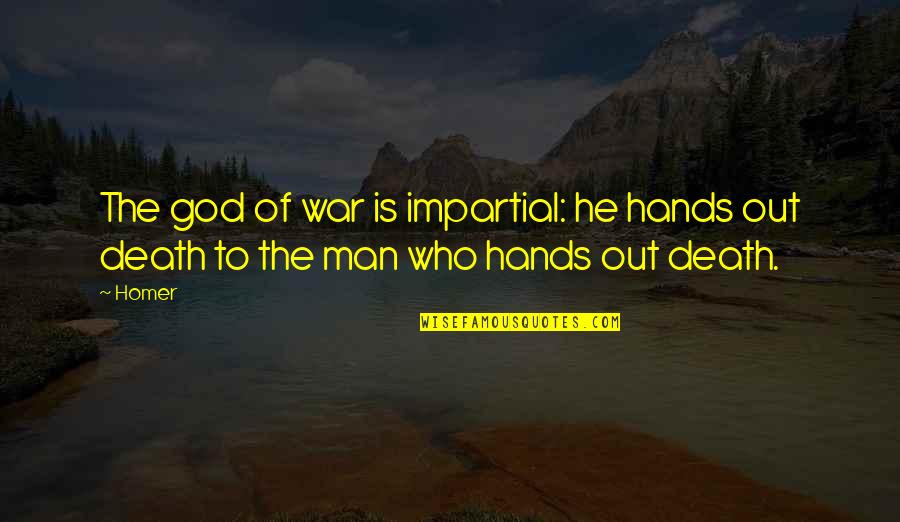 Transcended Energy Quotes By Homer: The god of war is impartial: he hands