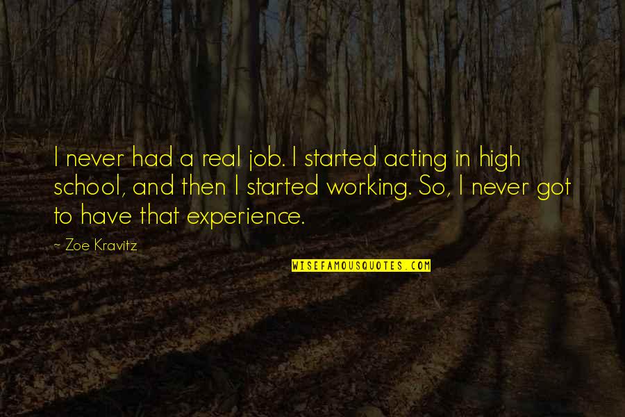 Transcended Energy Quotes By Zoe Kravitz: I never had a real job. I started